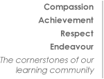 Compassion, Achievement, Respect, Endeavour - The Cornerstones of our Learning Community